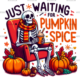Just Waiting For Pumpkin Spice Skeleton-3 DTF Transfer