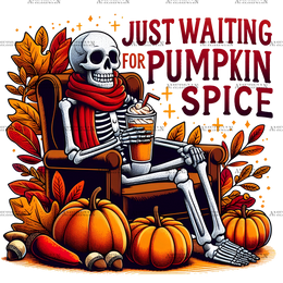 Just Waiting For Pumpkin Spice Skeleton-4 DTF Transfer