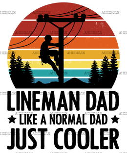 Lineman Dad Like A Normal Dad Just Cooler-2 DTF Transfer