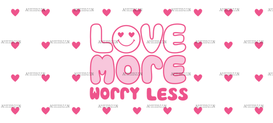 Love More Worry Less UV DTF Transfer