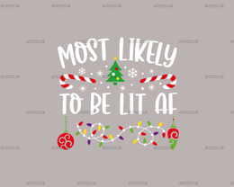 Most Likely To Be Lit Af DTF Transfer