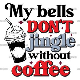 My Bells Don't Jingle Without Coffee DTF Transfer