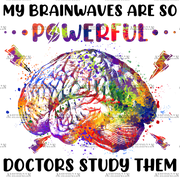 My Brain Waves Are So Powerful DTF Transfer