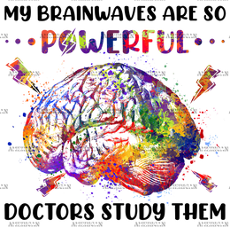 My Brain Waves Are So Powerful DTF Transfer