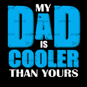My Dad Is Cooler Than Yours DTF Transfer