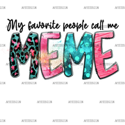 My Favorite People Call Me Meme DTF Transfer