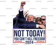 Not Today You Can't Kill Freedom 2024 DTF Transfer
