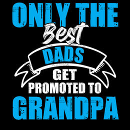 Only The Best Dads Get Promoted To Grandpa DTF Transfer