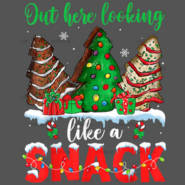 Out Here Looking Like A Snack Christmas Trees Cakes DTF Transfer