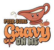 Pour Some Gravy On Me DTF Transfer