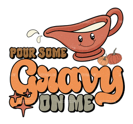 Pour Some Gravy On Me DTF Transfer
