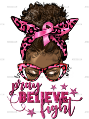 Pray Believe Fight Breast Cancer Afro Messy Bun DTF Transfer