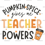 Pumpkin Spice Gives Me Teacher Powers DTF Transfer