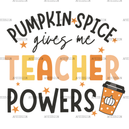 Pumpkin Spice Gives Me Teacher Powers DTF Transfer