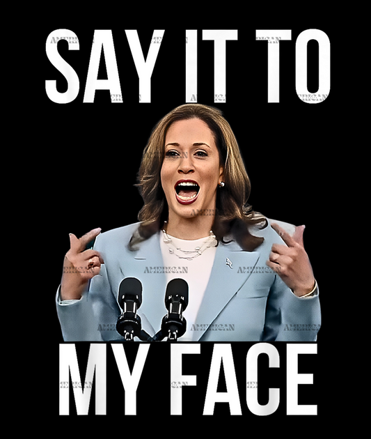 Say It To My Face Kamala Harris DTF Transfer