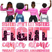Sisters Dont Fight Cancer Alone DTF Transfer