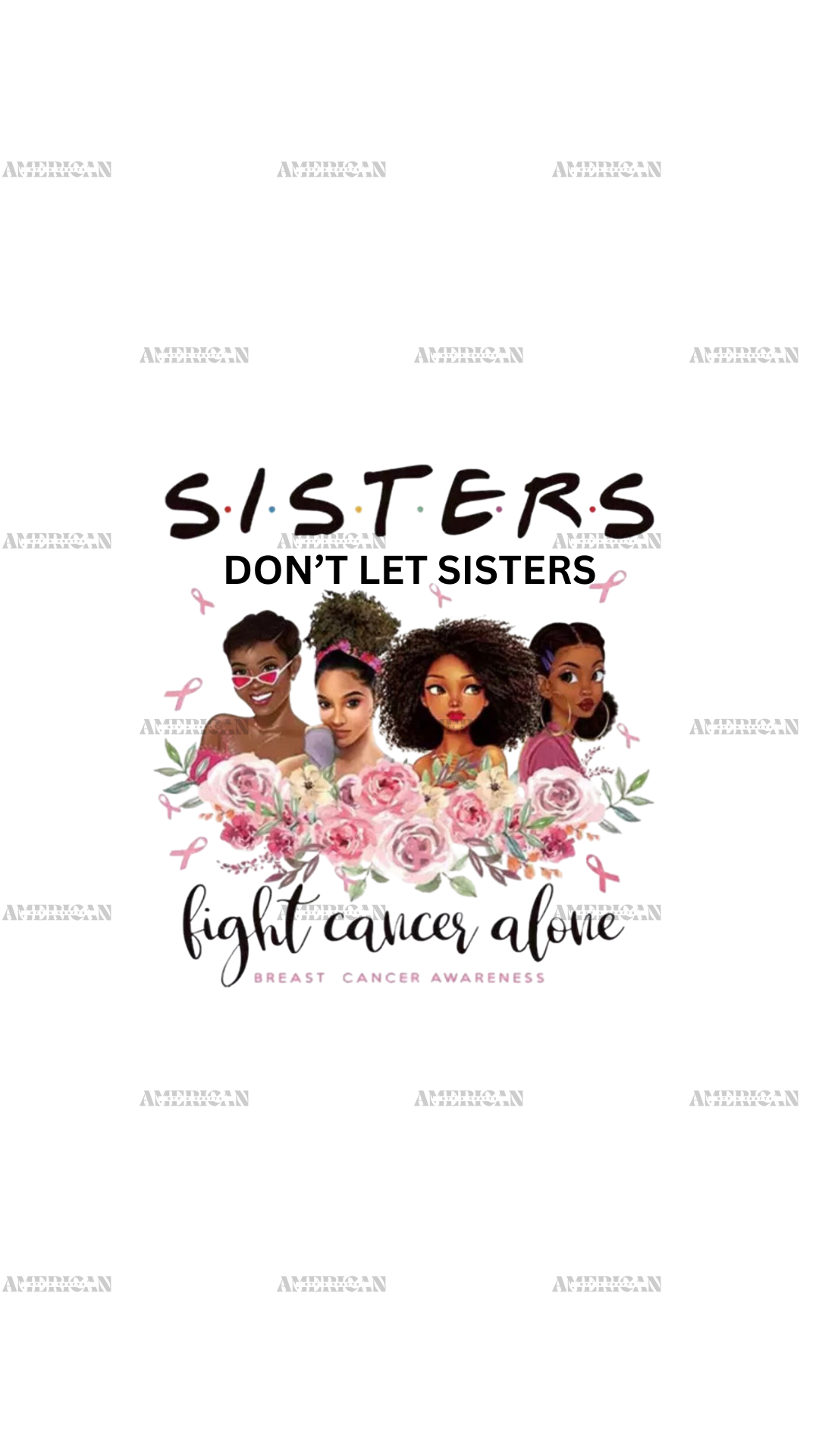 Sisters Don't Let Sisters Fight Cancer Alone Flowers DTF Transfer