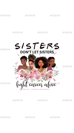 Sisters Don't Let Sisters Fight Cancer Alone Flowers DTF Transfer