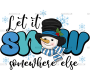 Snowman Let It Snow Somewhere Else DTF Transfer