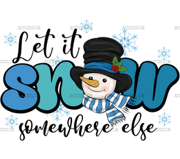 Snowman Let It Snow Somewhere Else DTF Transfer