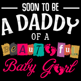 Soon To Be A Daddy Of A Beautiful Baby Girl DTF Transfer