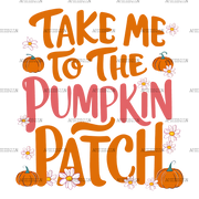 Take Me To The Pumpkin Patch-2 DTF Transfer