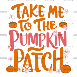 Take Me To The Pumpkin Patch-2 DTF Transfer