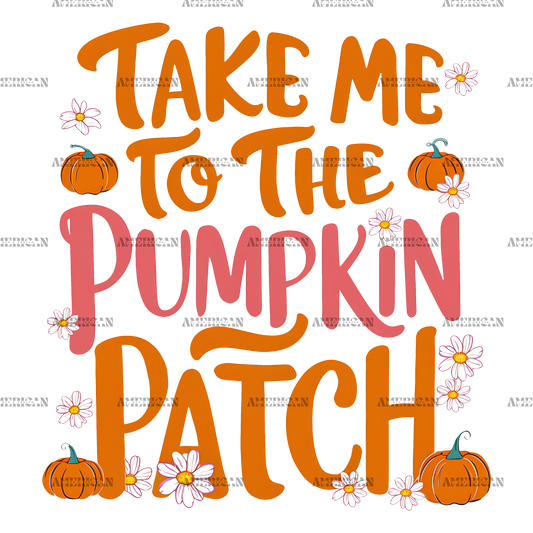 Take Me To The Pumpkin Patch-2 DTF Transfer