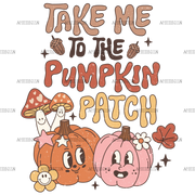 Take Me To The Pumpkin Patch-4 DTF Transfer