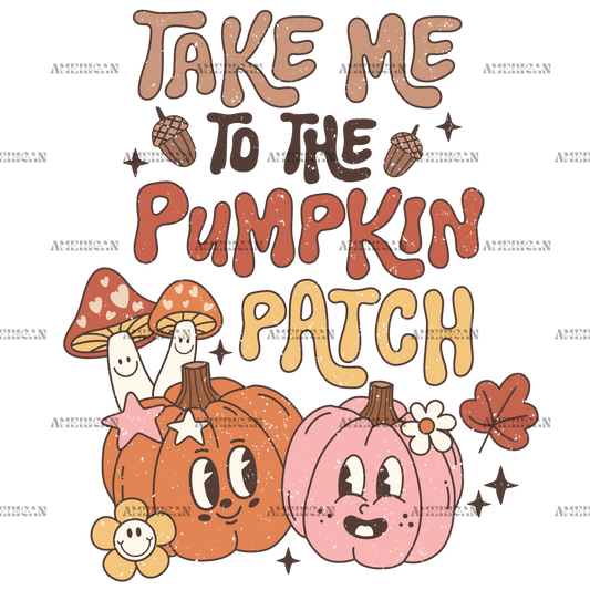 Take Me To The Pumpkin Patch-4 DTF Transfer