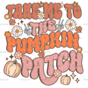 Take Me To The Pumpkin Patch DTF Transfer