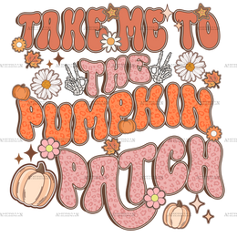 Take Me To The Pumpkin Patch DTF Transfer