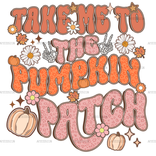 Take Me To The Pumpkin Patch DTF Transfer