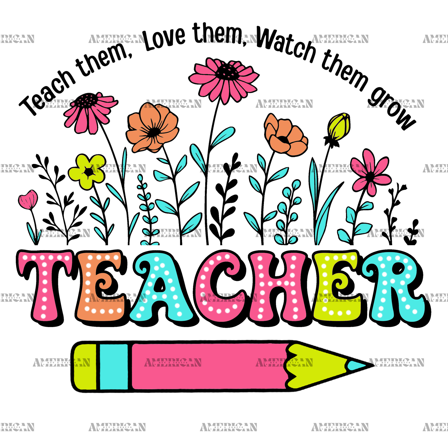 Teach Love Watch Them Grow Teacher DTF Transfer