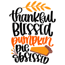 Thankful Blessed Pumpkin Pie Obsessed DTF Transfer