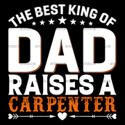 The Best King Of Dad Raises A Carpenter DTF Transfer