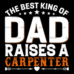 The Best King Of Dad Raises A Carpenter DTF Transfer