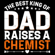The Best King Of Dad Raises A Chemist DTF Transfer