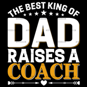 The Best King Of Dad Raises A Coach DTF Transfer