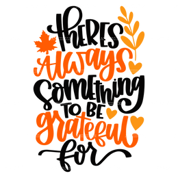 Theres Always Something To Be Grateful For DTF Transfer