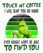 Touch My Coffee Grinch DTF Transfer