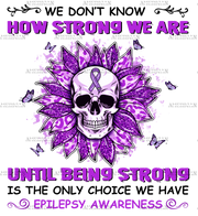 We Dont Know How Strong We Are Epilepsy DTF Transfer