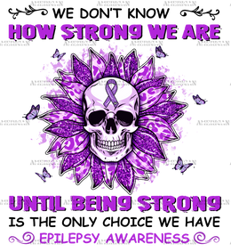 We Dont Know How Strong We Are Epilepsy DTF Transfer
