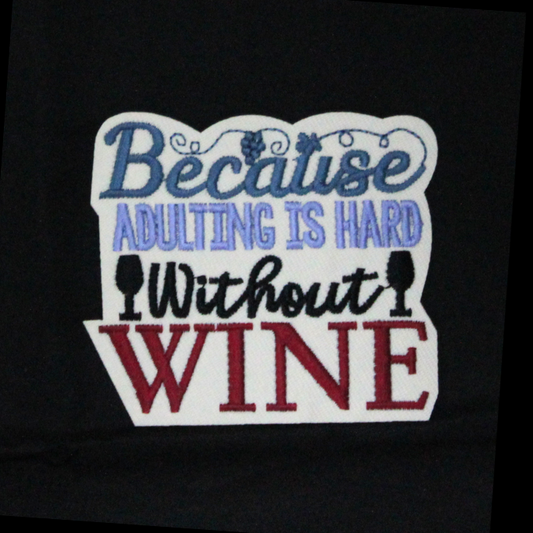 Because Adulting Is Hard Without Wine Patch (Small/Embroidery)