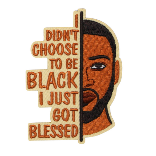 I Didn't Choose To Be Black I Just Got Blessed Patch (Small/Embroidery)
