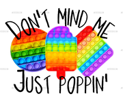 Dont Mind Me Just Poppin DTF Transfer