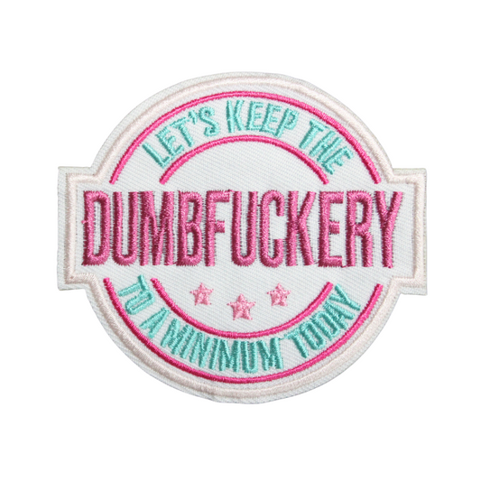 Let's Keep The Dumpfuckery To A Minimum Today Patch (Small/Embroidery)