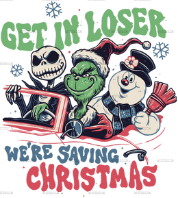 Get In Loser We Are Saving Christmas DTF Transfer
