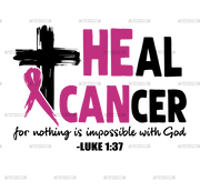 Heal Cancer Nothing Is Impossible DTF Transfer