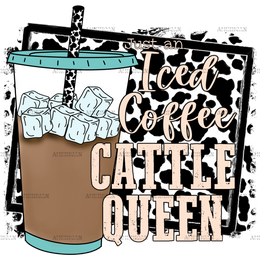 Just An Iced Coffee Cattle Queen DTF Transfer